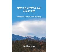 Breakthrough Prayer: Effective, Fervent and Availing