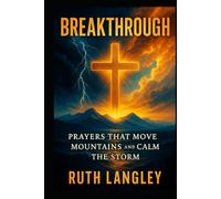 Breakthrough: Prayers That Move Mountains and Calm the Storm