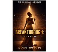 Breakthrough ( the artist ): Book One of the Renewal Chronicles