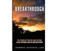 Breakthrough: The Power of Prayer and Fasting