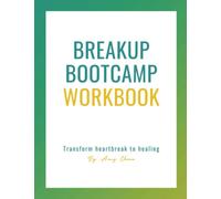 Breakup Bootcamp Workbook: Tried-and-True Tools to Heal from Heartbreak, Get Over Your Ex and Move Forward to Create a Healthy Relationship