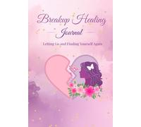 Breakup Healing Journal: Letting Go and Finding Yourself Again