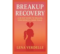 Breakup Recovery: A 30-Day Guide to Healing, Confidence & Inner Peace