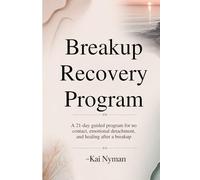 Breakup Recovery Program: A 21-Day Guided Program for No Contact, Emotional Detachment, and Healing After a Breakup