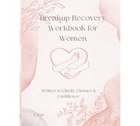 Breakup Recovery Workbook for Women: The Healing Horizon, A Guide to Move Forward After Heartbreak: A Guided Workbook for Clarity, Closure & ... & Soft Support for No Contact Healing