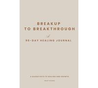 Breakup to Breakthrough: A 90-Day Guided Recovery Journal