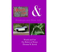 Breakups and Blow Jobs: Words and Art for Better or Worse