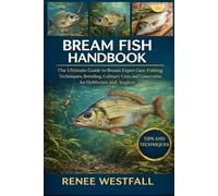 BREAM FISH HANDBOOK: The Ultimate Guide to Bream: Expert Care, Fishing Techniques, Breeding, Culinary Uses, and Conservation for Hobbyists and Anglers.