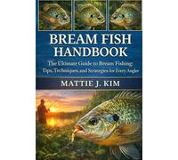 BREAM FISH HANDBOOK: The Ultimate Guide To Bream Fish: Tips, Techniques, And Strategies For Every Angler