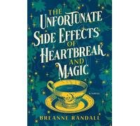 Breanne Randall The Unfortunate Side Effects of Heartbreak and Magic (Tascabile)