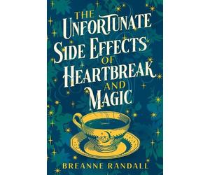 Breanne Randall The Unfortunate Side Effects of Heartbreak and Magic (Tascabile)
