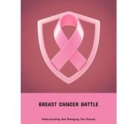 Breast Cancer Battle: Understanding And Managing The Disease