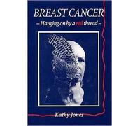 Breast Cancer: Hanging on by a Red Thread by Kathy Jones (1998-04-06)