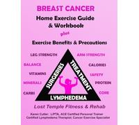 Breast Cancer Home Exercise Guide & Workbook: Exercise Benefits & Precautions