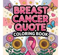 Breast Cancer Quote Coloring Book: Uplifting Affirmations and Inspirational Designs for Hope and Healing, Positive Messages for Survivors, Women’s Strength, and Stress Relief
