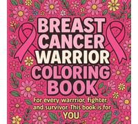 Breast Cancer Warrior Coloring Book: Empowering & Inspirational Pages of Strength, Hope, and Healing