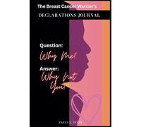 Breast Cancer Warrior's Declarations Journal: Question: Why Me? Answer: Why Not You?