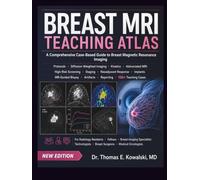 BREAST MRI TEACHING ATLAS: A Comprehensive Case-Based Guide to Breast Magnetic Resonance Imaging