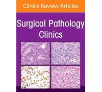 Breast Pathology: An Issue of Surgical Pathology Clinics: Volume 18-4