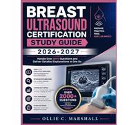 BREAST ULTRASOUND CERTIFICATION STUDY GUIDE 2026-2027: Handle Over 2000 Questions and Deliver Detailed Explanations in One Go