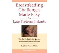 Breastfeeding Challenges Made Easy for Late Preterm Infants: The Go-To Guide for Nurses and Lactation Consultants