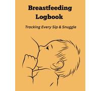 Breastfeeding Logbook: Tracking Every Sip & Snuggle Daily (Sized 8.5" x 11", 129 Pages)