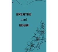 Breath and Begin: Structure for your day, space for your thoughts