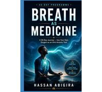 BREATH AS MEDICINE: A 30-Day Journey - Use Your Own Oxygen as an Anti-Anxiety Tool