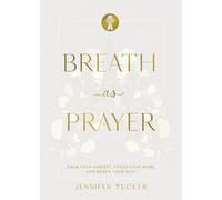 Breath As Prayer: Calm Your Anxiety, Focus Your Mind, and Renew Your Soul