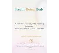 Breath, Being, Body: A Mindful Journey into Healing Complex Post-traumatic Stress Disorder