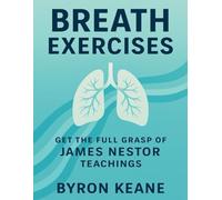 Breath Exercises: Get the Full Grasp of James Nestor Teachings