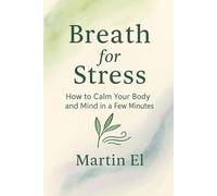 Breath for Stress: How to Calm Your Body and Mind in a Few Minutes