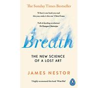 Breath: Improve your health and wellbeing by discovering the lost art of breathing