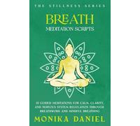 Breath Meditation Scripts: 15 Guided Meditations for Calm, Clarity, and Nervous System Regulation Through Breathwork and Mindful Breathing