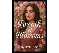 Breath of Blossoms: A Heartfelt Story of Love, Loss, and the Blossoming of Second Chances. When Love Takes Root in Unexpected Places, Can Two Broken Hearts Bloom Again?