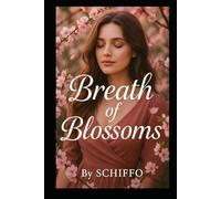 Breath of Blossoms: A Heartfelt Story of Love, Loss, and the Blossoming of Second Chances. When Love Takes Root in Unexpected Places, Can Two Broken Hearts Bloom Again?
