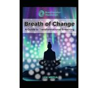 Breath of Change: A Guide to Transformational Breathing