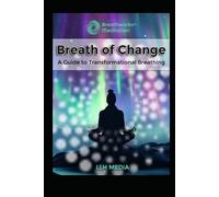 Breath of Change: A Guide to Transformational Breathing