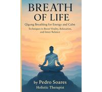 Breath of Life: Qigong Breathing for Energy and Calm, Techniques to Boost Vitality, Relaxation, and Inner Balance
