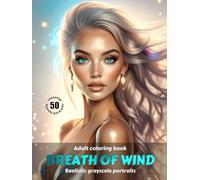BREATH OF WIND - Adult Coloring Book | Realistic Grayscale Portraits | Stunning female portraits to color | for Relaxation and Stress relief: English Edition