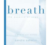Breath: The Essence of Yoga : A Guide to Inner Stillness