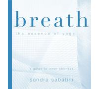 Breath: The Essence of Yoga : A Guide to Inner Stillness-Sabatini, Sandra-Copert