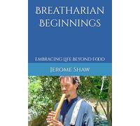Breatharian Beginnings: Embracing Life Beyond Food
