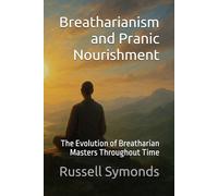 Breatharianism and Pranic Nourishment: The Evolution of Breatharian Masters Throughout Time