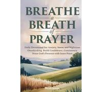 Breathe a Breath of Prayer: Daily Devotional for Anxiety Stress and Nighttime Overthinking Build Confidence, Consistency, and Sense God's Presence with Inner Peace