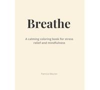 Breathe: A Calming Coloring Book for Stress Relief and Mindfulness