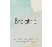 Breathe: A Collection of Mindful Breathing Techniques