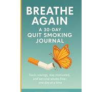 Breathe Again: A 30-Day Quit Smoking Journal for Self-Reflection and Recovery