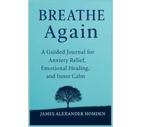 Breathe Again: A Guided Journal for Anxiety Relief, Emotional Healing, and Inner Calm