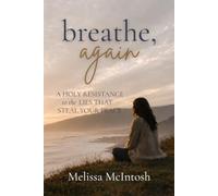 Breathe, Again: A Holy Resistance to the Lies that Steal Your Peace